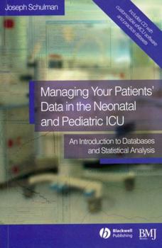 Paperback Managing Your Patients' Data in the Neonatal and Pediatric ICU: An Introduction to Databases and Statistical Analysis [With CDROM] Book