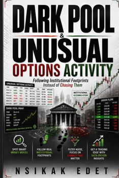 Paperback Dark Pool & Unusual Options Activity: Institutional Footprints Follow Them - Don't Chase Them Book