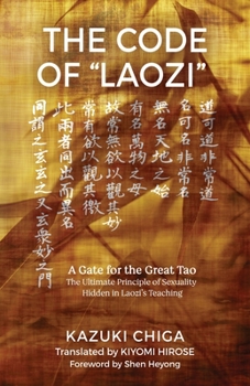 The Code of Laozi: A Gate for the Great Tao―The Ultimate Principle of Sexuality Hidden in Laozi's Teaching