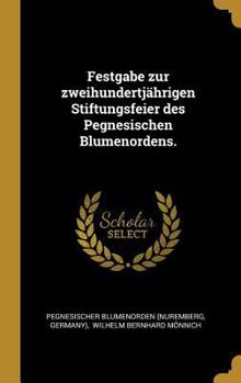 Hardcover Festgabe zur zweihundertjährigen Stiftungsfeier des Pegnesischen Blumenordens. [German] Book