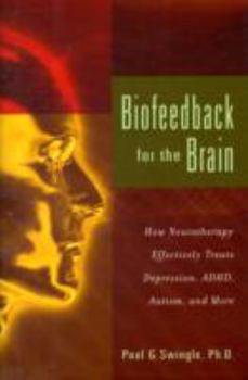 Hardcover Biofeedback for the Brain: How Neurotherapy Effectively Treats Depression, ADHD, Autism, and More Book
