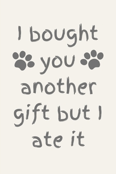 Paperback I bought you another gift but I ate it: Gift from pet dog to Mom, Mum or Dad lined composition notebook, journal. Gifts from men, women Book