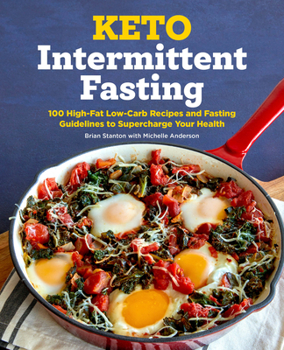 Paperback Keto Intermittent Fasting: 100 High-Fat Low-Carb Recipes and Fasting Guidelines to Supercharge Your Health Book