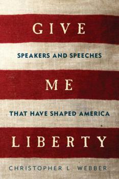 Paperback Give Me Liberty: Speakers and Speeches That Have Shaped America Book