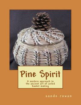 Paperback Pine Spirit: A modern approach to the ancient art of coiled basket making Book