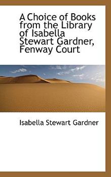 Paperback A Choice of Books from the Library of Isabella Stewart Gardner, Fenway Court Book