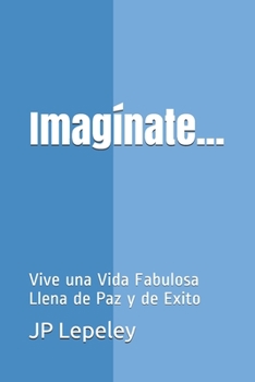 Paperback Imagínate...: Vive una Vida Fabulosa Llena de Paz y de Exito [Spanish] Book