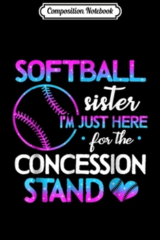 Composition Notebook: Softball Sister I'm Just Here For the concession stand  Journal/Notebook Blank Lined Ruled 6x9 100 Pages