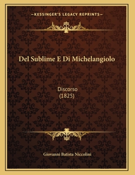 Paperback Del Sublime E Di Michelangiolo: Discorso (1825) [Italian] Book