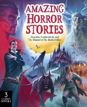 Paperback Amazing Horror Stories: Three Graphic Novels: Dracula, Frankenstein, and the Hound of the Baskervilles Book