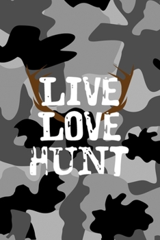 Live Love Hunt: All Purpose 6x9 Blank Lined Notebook Journal Way Better Than A Card Trendy Unique Gift Black Military Camouflage Hunting