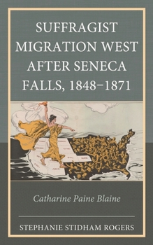 Hardcover Suffragist Migration West after Seneca Falls, 1848-1871: Catharine Paine Blaine Book