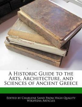 A Historic Guide to the Arts, Architecture, and Sciences of Ancient Greece