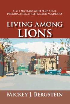 Paperback Living Among Lions: Sixty Six Years with Penn State Personalities, Athletics and Academics Book