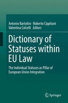 Hardcover Dictionary of Statuses Within EU Law: The Individual Statuses as Pillar of European Union Integration Book