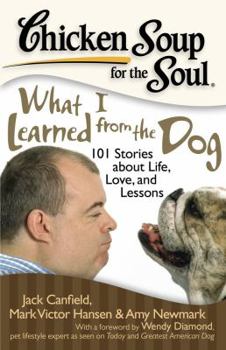 Paperback Chicken Soup for the Soul: What I Learned from the Dog: 101 Stories about Life, Love, and Lessons Book