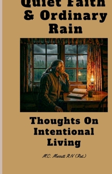 Paperback Quiet Faith and Ordinary Rain: Thoughts On Intentional Living Book