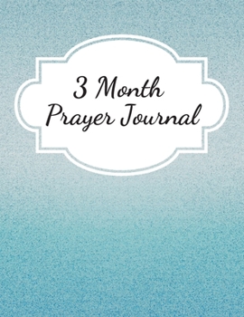 3 Month Prayer Journal: Thankfulness journal Christian gratitude journal Prayer planner My love journal Guided Faith journal Spiritual journals to ... prayer and praise journal A life of gratitude