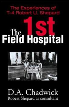 Paperback The 1st Field Hospital: The Experiences of T-4 Robert U. Shepard Book