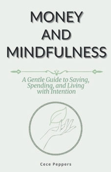 Paperback Money and Mindfulness: A Gentle Guide to Saving, Spending, and Living with Intention Book