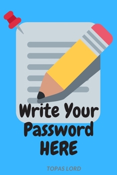 Paperback Write Your Password Here: Personal Password Book Internet Adress&Password Logbook-Organizer To Protect Usernames&Private Information - Journal-t Book