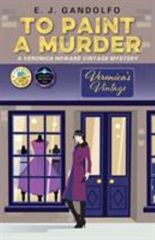 To Paint a Murder: A Veronica Howard Vintage Mystery - Book #1 of the Veronica Howard Vintage Mystery