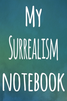My Surrealism Notebook: The perfect gift for the artist in your life - 119 page lined journal!