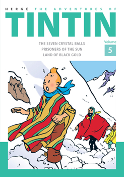 The Adventures of Tintin Volume 5: The Seven Crystal Ball / Prisoners of The Sun / Land of Black Gold - Book  of the Tintin