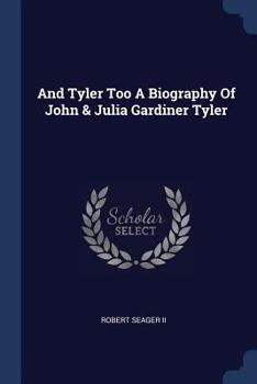 Paperback And Tyler Too A Biography Of John & Julia Gardiner Tyler Book