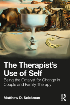 Paperback The Therapist's Use of Self: Being the Catalyst for Change in Couple and Family Therapy Book
