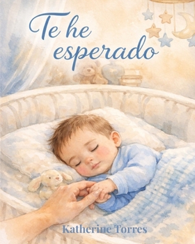 Te he esperado: Una historia de amor antes de nacer- Edición niño (Spanish Edition)