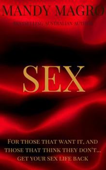 SEX: For those that want it, and those that think they don't...get your sex life back!