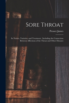 Paperback Sore Throat: Its Nature, Varieties, and Treatment: Including the Connection Between Affections of the Throat and Other Diseases Book