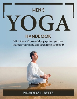 Paperback Men's Yoga Handbook: With these 30 powerful yoga poses, you can sharpen your mind and strengthen your body Book