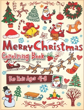 Merry Christmas Coloring Book For Kids Ages 4-8: 40 Christmas Coloring Pages Including Santa, Christmas Trees, Reindeer, Snowman Rabbit etc. for Kids