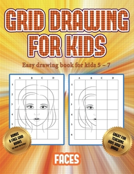 Paperback Easy drawing book for kids 5 - 7 (Grid drawing for kids - Faces): This book teaches kids how to draw faces using grids Book