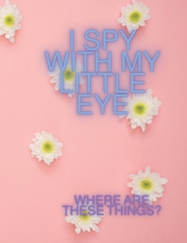 Paperback I spy with my little eye: Where are these things? Book