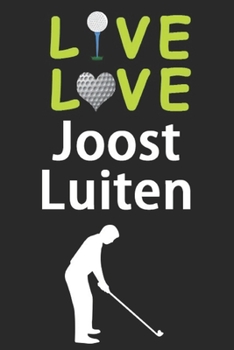 Paperback Live Love Joost Luiten Journal: Funny Cute Gift For Joost Luiten Lovers - I Heart Joost Luiten Golf Notebook: Blank Lined Journals - 120 Pages - 6 x 9 Book