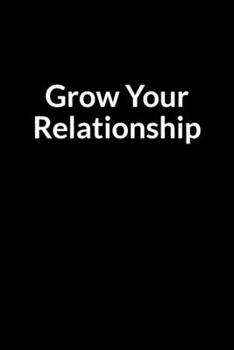 Paperback Grow Your Relationship: Save Your Marriage When Your Husband thinks You're Fat and Ugly (for Women Only) Book