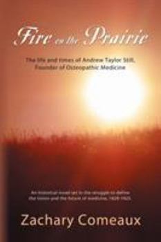 Paperback Fire on the Prairie: The Life and Times of Andrew Taylor Still, Founder of Osteopathic Medicine Book