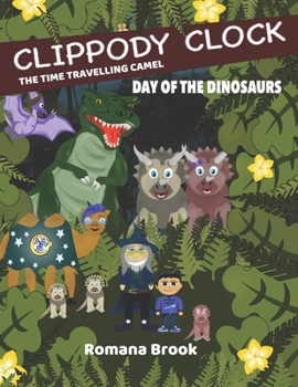 Paperback Clippody Clock the Time Travelling Camel: Day of the Dinosaurs Book