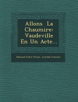 Paperback Allons &#65533; La Chaumi&#65533;re: Vaudeville En Un Acte... [French] Book