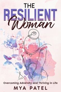 Paperback The Resilient Woman: Overcoming Adversity and Striving in Life Book