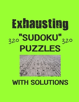 Paperback Exhausting 320 Sudoku Puzzles with solutions: Have a blast with Sudoku puzzles Book
