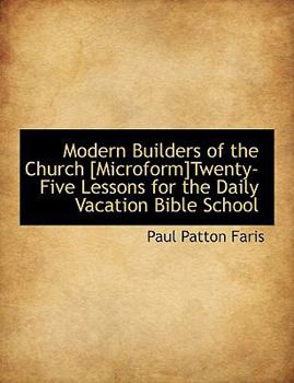 Paperback Modern Builders of the Church [Microform]twenty-Five Lessons for the Daily Vacation Bible School Book