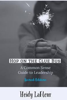 Paperback Hop on the Clue Bus: A Common Sense Guide to Leadership 2nd Edition Book