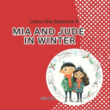 Mia and Jude in Winter: A Fun Winter Picture Book for Toddlers and Preschool, Seasonal Learning for Kids Ages 3–5 (Mia and Jude - Learn the Seasons)