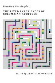 Paperback Decoding Our Origins: The Lived Experiences of Colombian Adoptees Book
