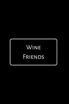 Paperback Wine Friends: A Notebook Journal for Wine Lovers, Wine Tasting Diary, Perfect Gift for Book and Alcohol Lovers Book