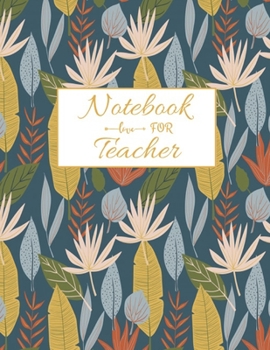 Notebook For Teacher: Inspirational Notebooks for Teachers, 8.5 x 11 inch 115 Pages